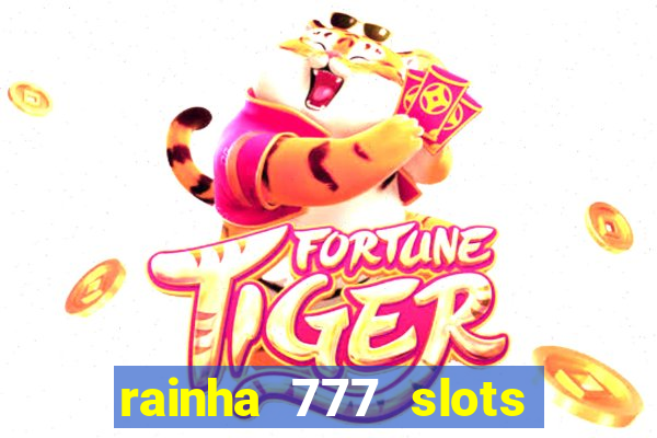 rainha 777 slots paga mesmo